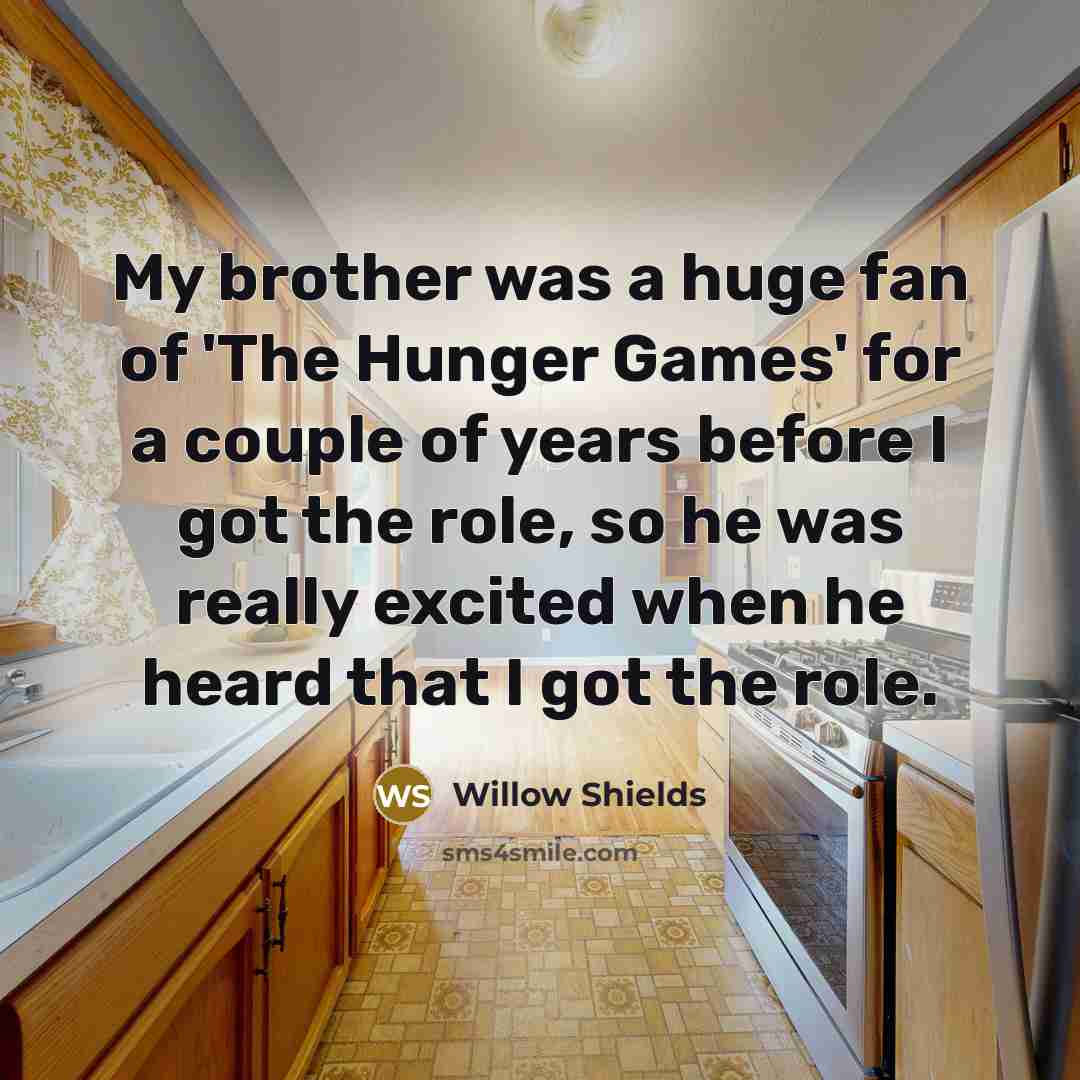 “My brother was a huge fan of 'The Hunger Games'…” quote by Willow Shields
