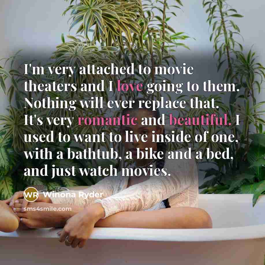 “I'm very attached to movie theaters and I love going…” quote by Winona Ryder