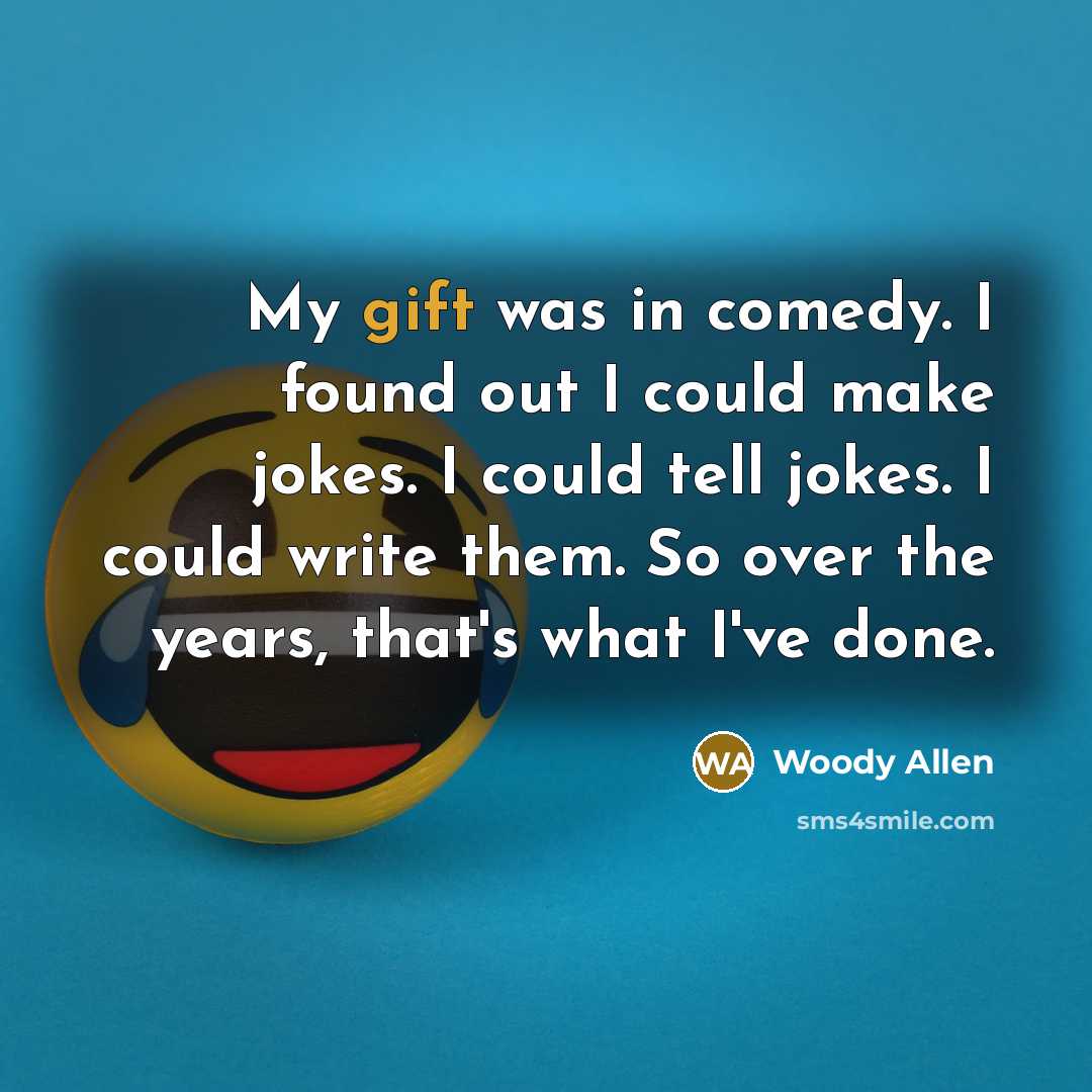 “My gift was in comedy. I found out I could…” quote by Woody Allen