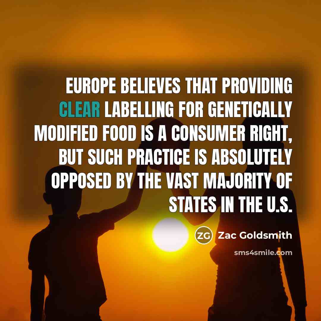 “Europe believes that providing clear labelling for genetically modified food…” quote by Zac Goldsmith