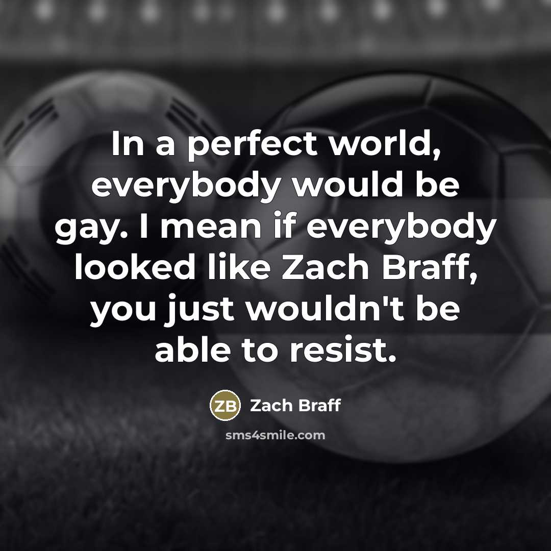 “In a perfect world, everybody would be gay. I mean…” quote by Zach Braff