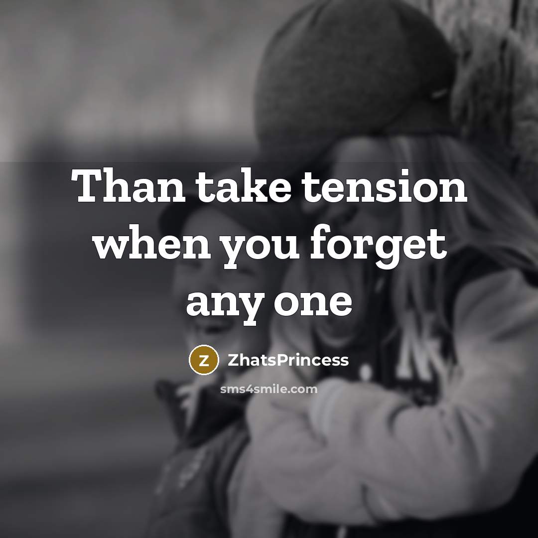 “Than take tension when you forget any one…” quote by ZhatsPrincess