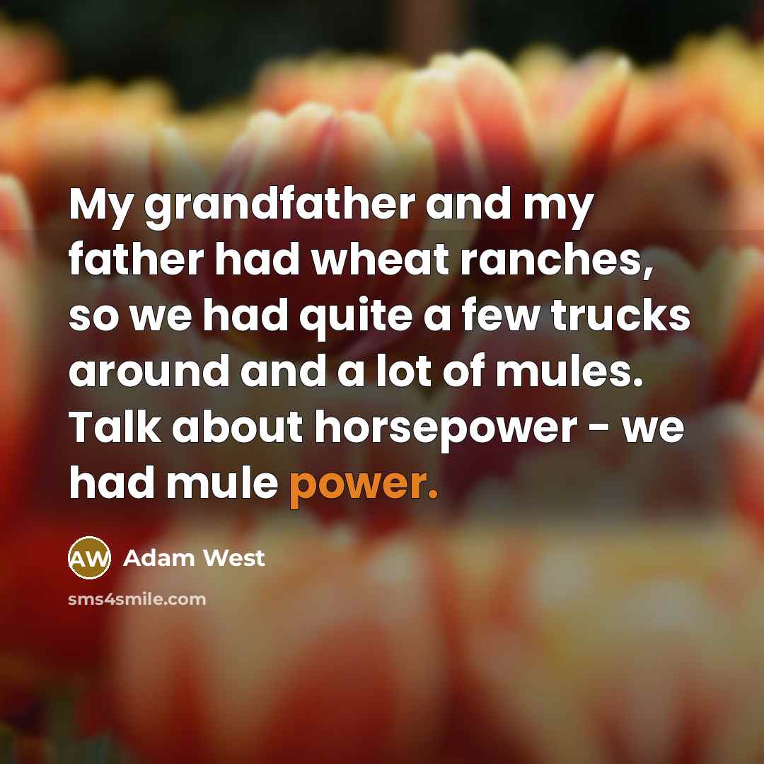 “My grandfather and my father had wheat ranches, so we…” quote by Adam West