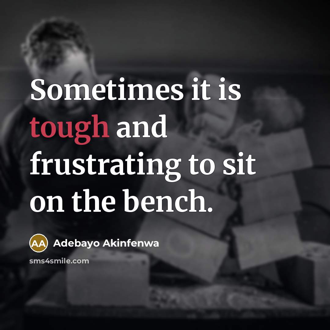 “Sometimes it is tough and frustrating to sit on the…” quote by Adebayo Akinfenwa