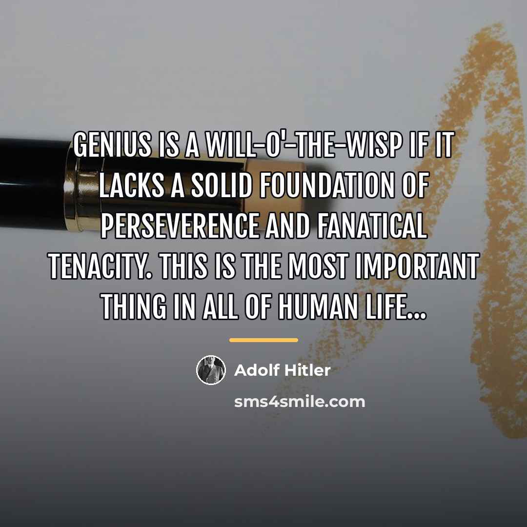 “Genius is a will-o'-the-wisp if it lacks a solid foundation…” quote by Adolf Hitler