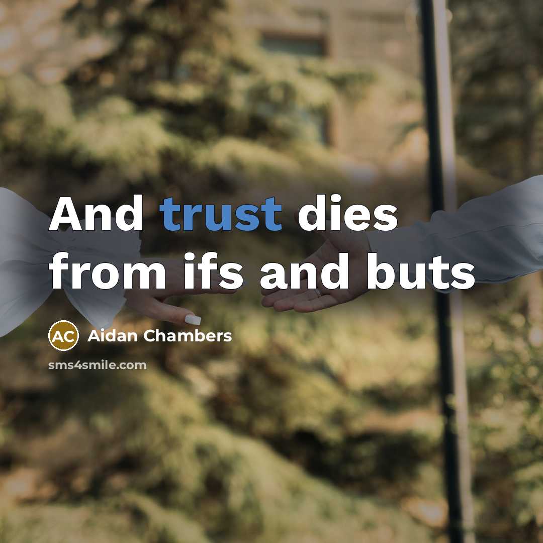 “And trust dies from ifs and buts…” quote by Aidan Chambers
