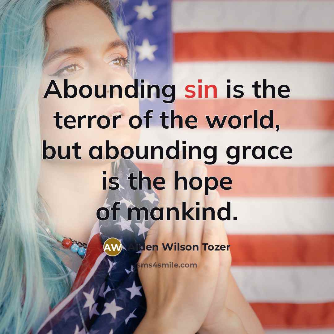 “Abounding sin is the terror of the world, but abounding…” quote by Aiden Wilson Tozer