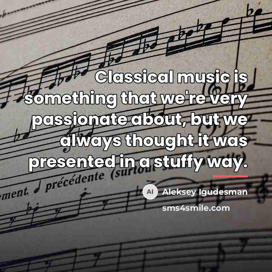 “Classical music is something that we're very passionate about, but…” quote by Aleksey Igudesman