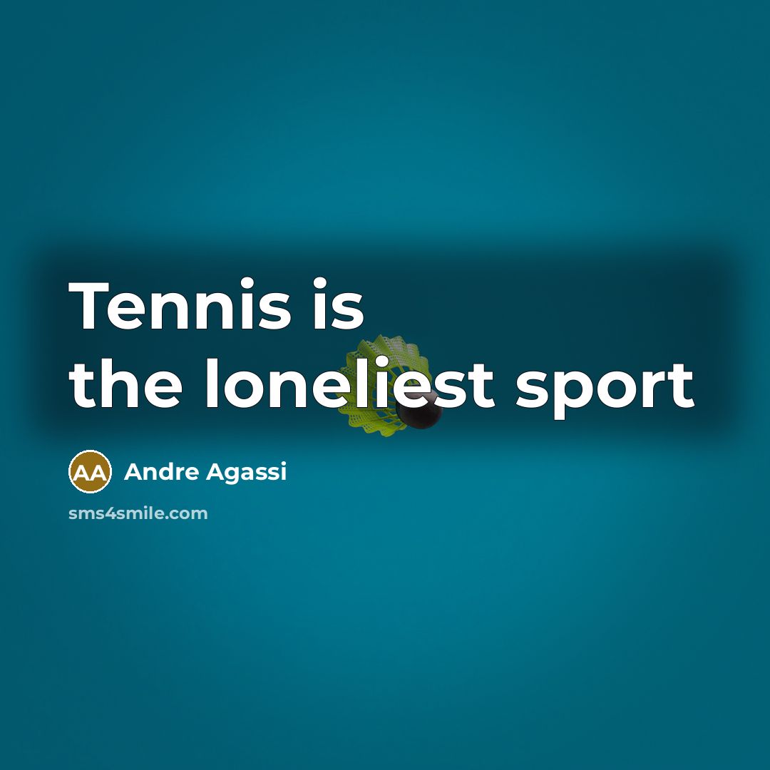“Tennis is the loneliest sport…” quote by Andre Agassi