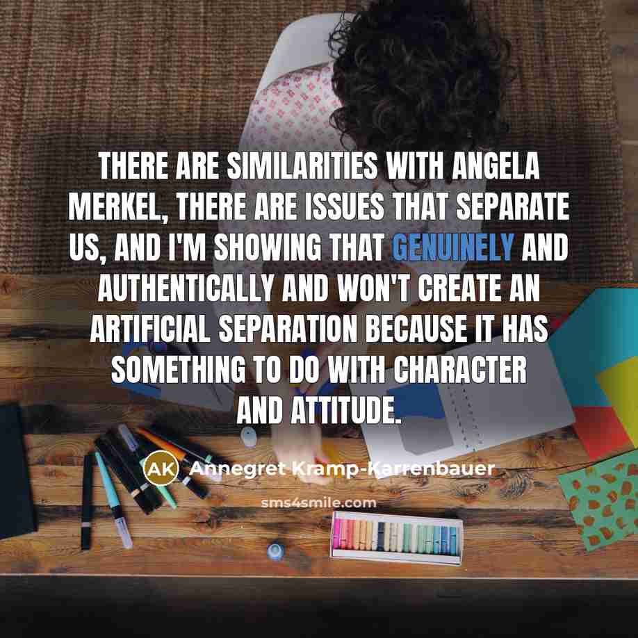 “There are similarities with Angela Merkel, there are issues that…” quote by Annegret Kramp-Karrenbauer