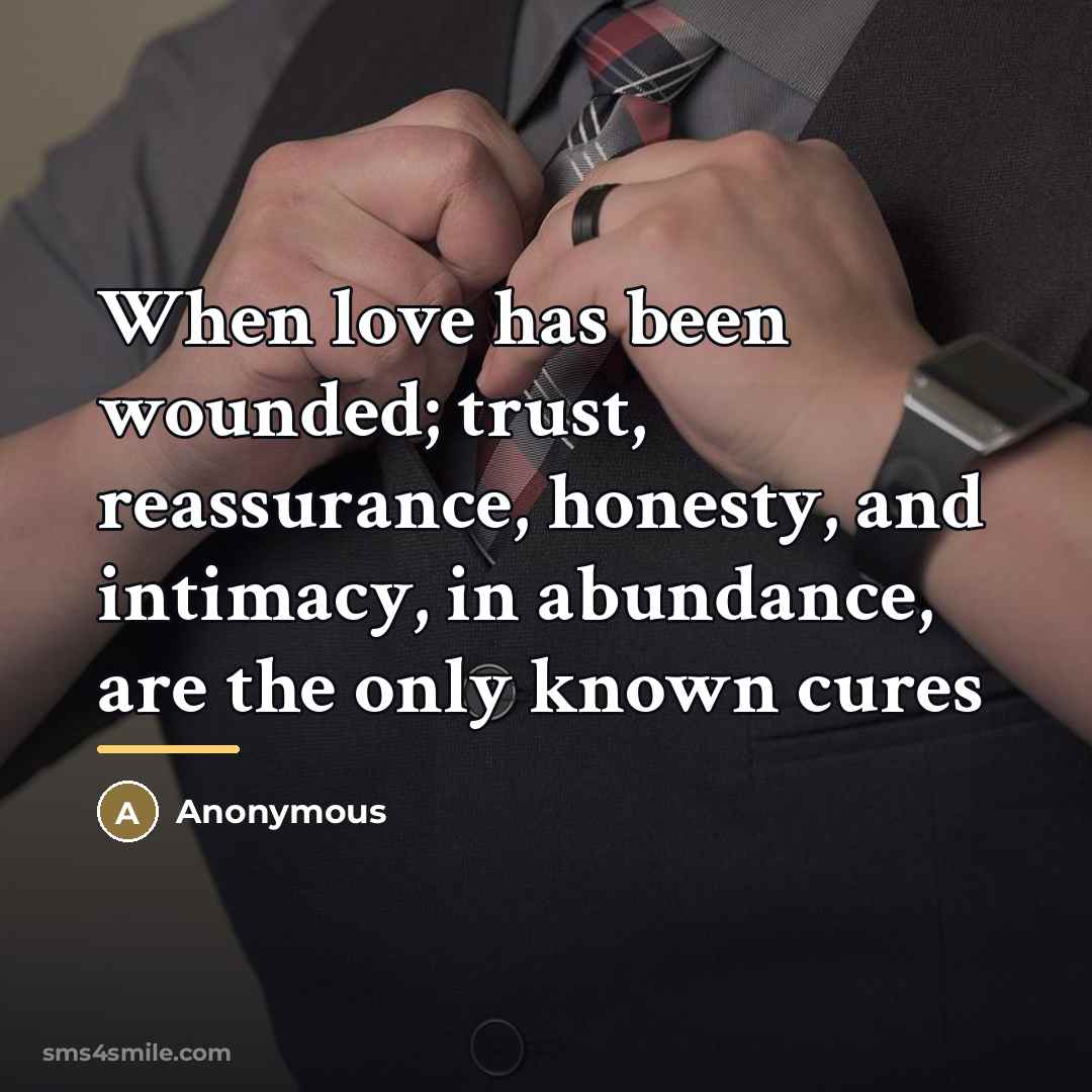 “When love has been wounded; trust, reassurance, honesty, and intimacy,…” quote by Anonymous