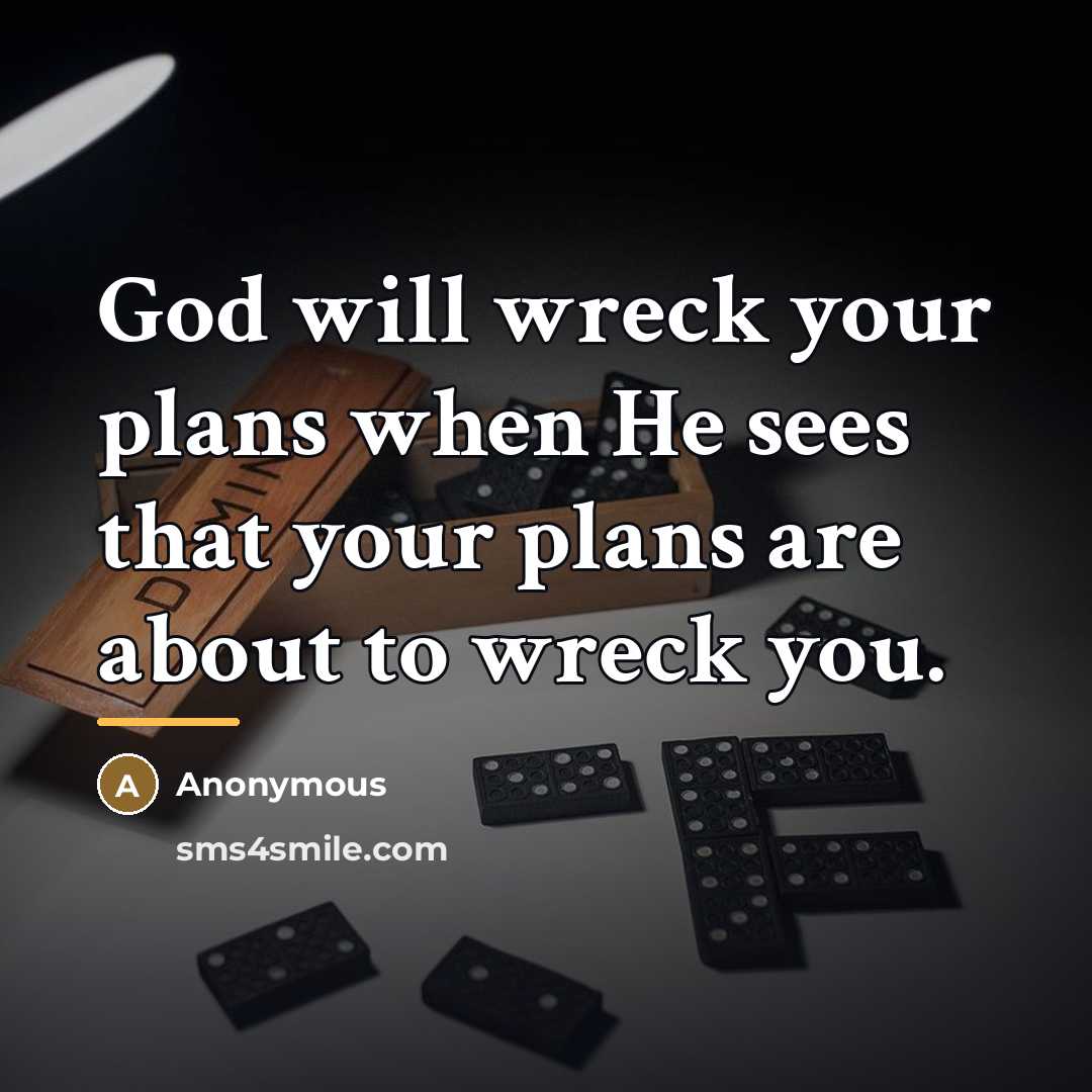“God will wreck your plans when He sees that your…” quote by Anonymous