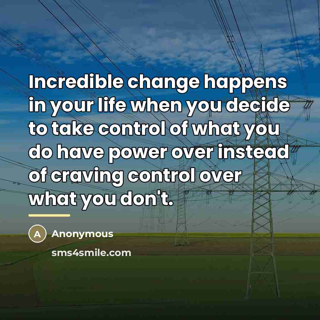 “Incredible change happens in your life when you decide to…” quote by Anonymous