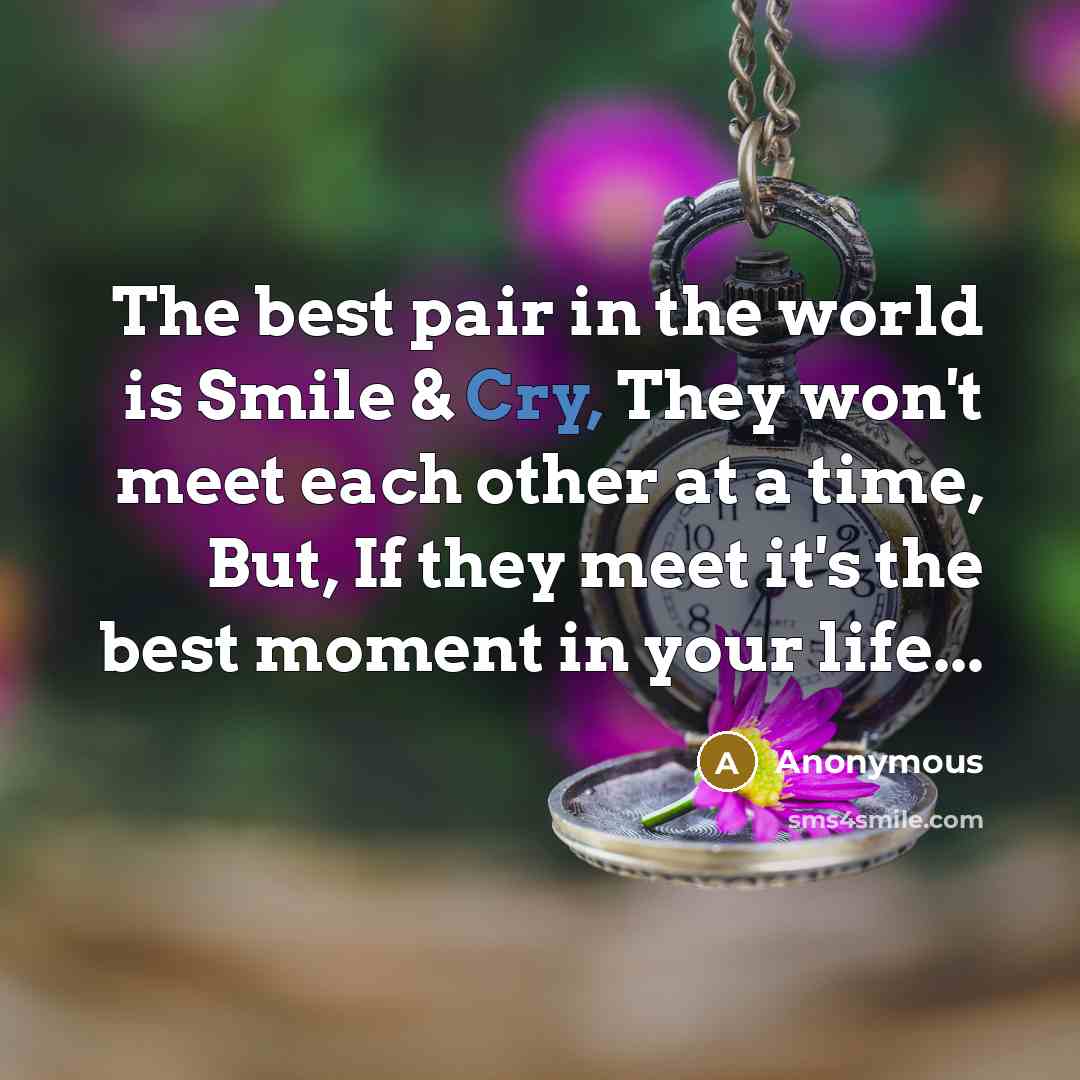 “The best pair in the world is Smile & Cry,…” quote by Anonymous