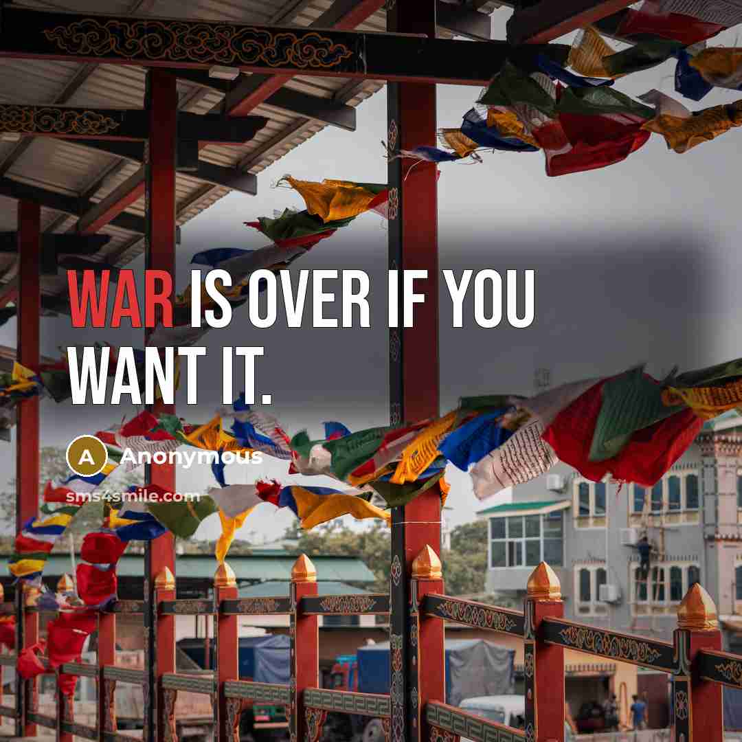 “War is over if you want it.” quote by Anonymous