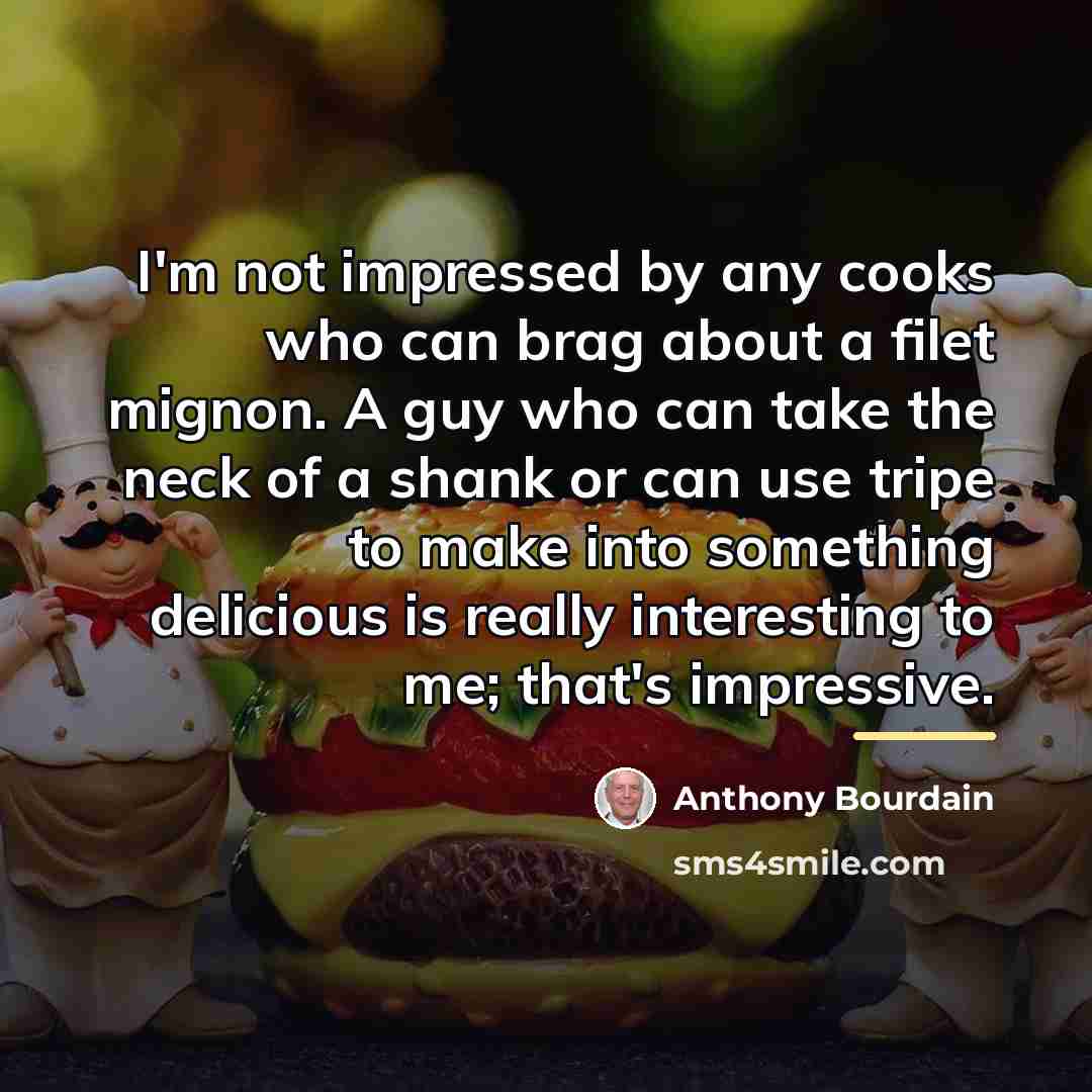 “I'm not impressed by any cooks who can brag about…” quote by Anthony Bourdain