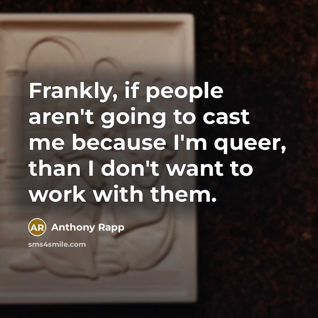“Frankly, if people aren't going to cast me because I'm…” quote by Anthony Rapp