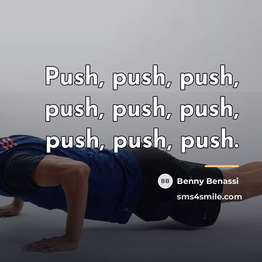 “Push, push, push, push, push, push, push, push, push.…” quote by Benny Benassi