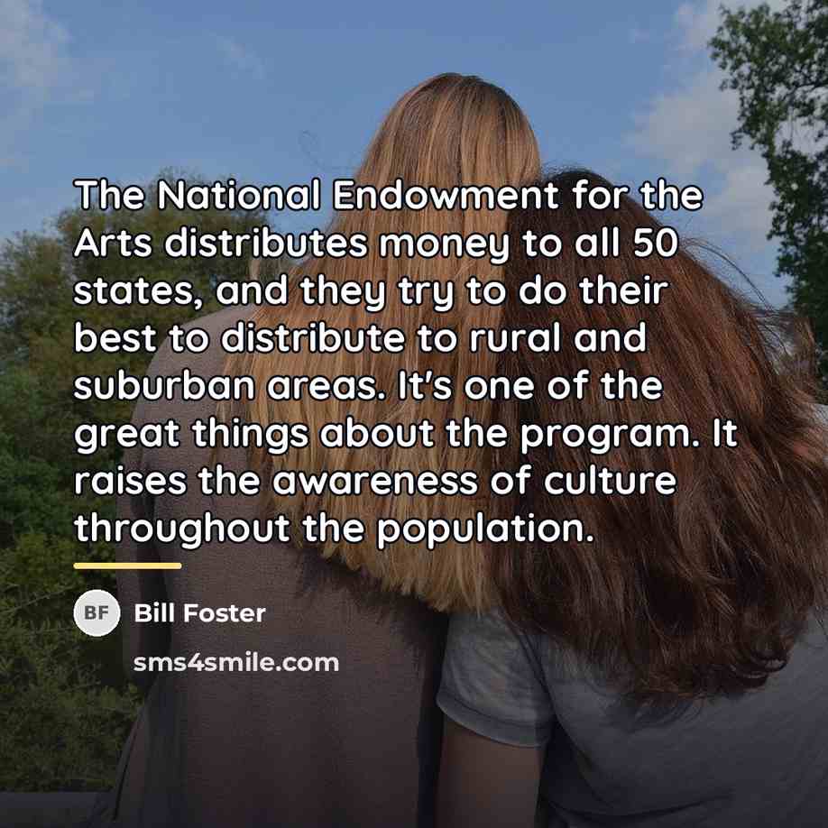 “The National Endowment for the Arts distributes money to all…” quote by Bill Foster