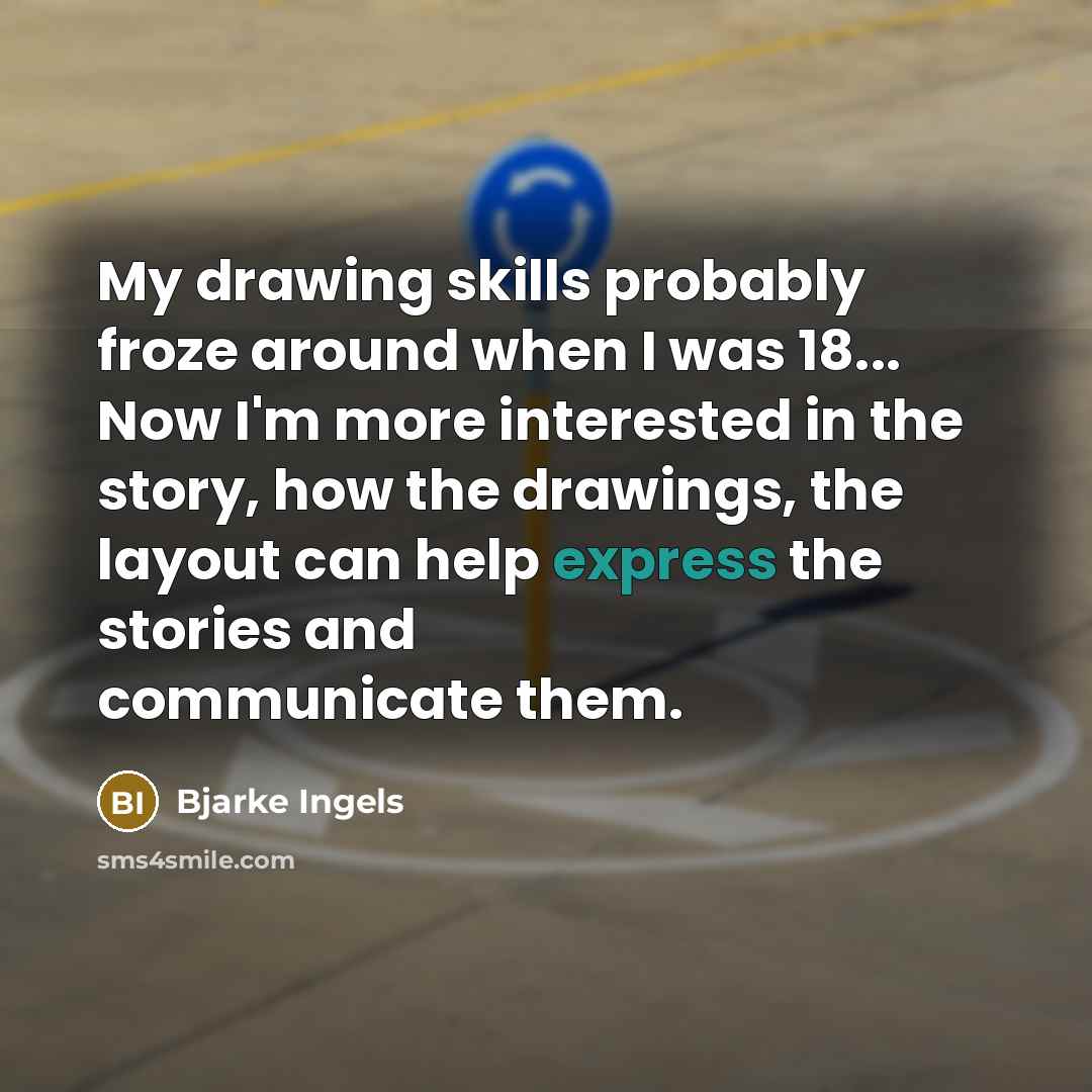 “My drawing skills probably froze around when I was 18...…” quote by Bjarke Ingels