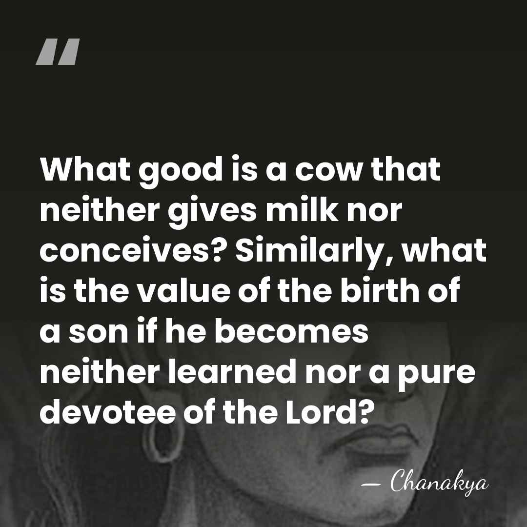 What good is a cow that neither gives milk nor conceives? Similarly,&hellip; - Chanakya