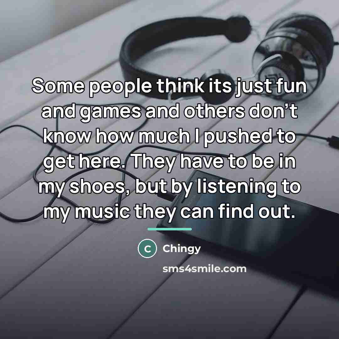 “Some people think its just fun and games and others…” quote by Chingy