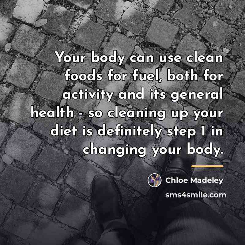 “Your body can use clean foods for fuel, both for…” quote by Chloe Madeley