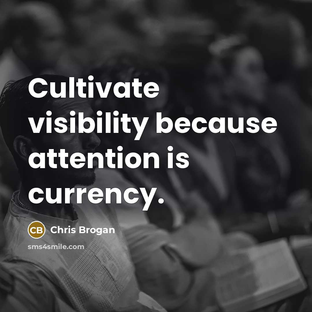 “Cultivate visibility because attention is currency.…” quote by Chris Brogan