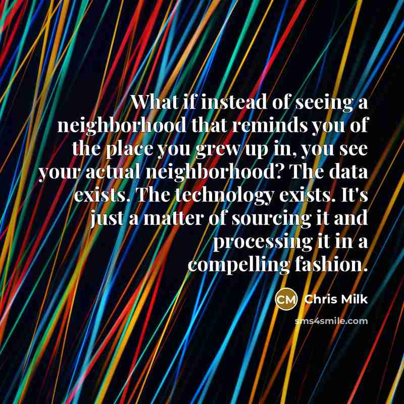“What if instead of seeing a neighborhood that reminds you…” quote by Chris Milk