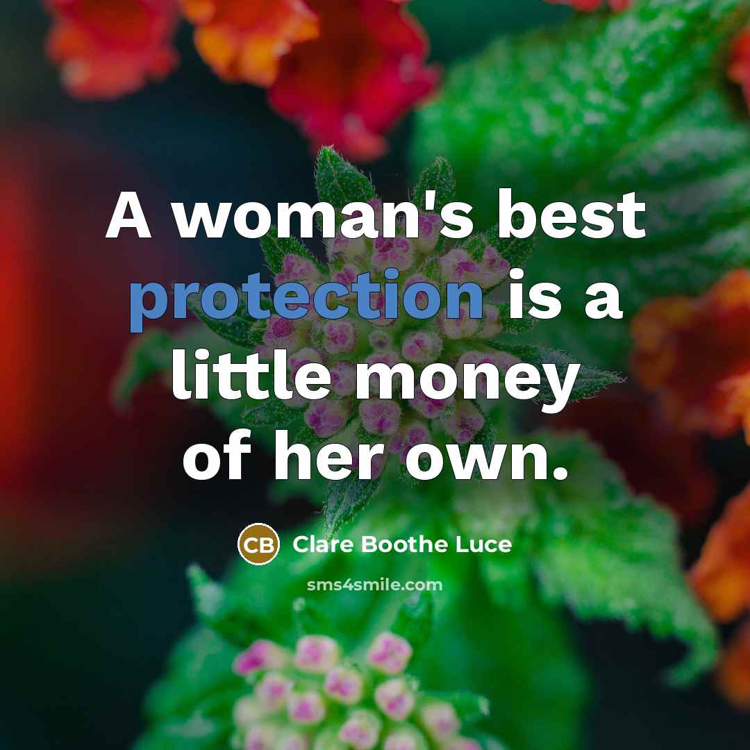 “A woman's best protection is a little money of her own.” quote by Clare Boothe Luce