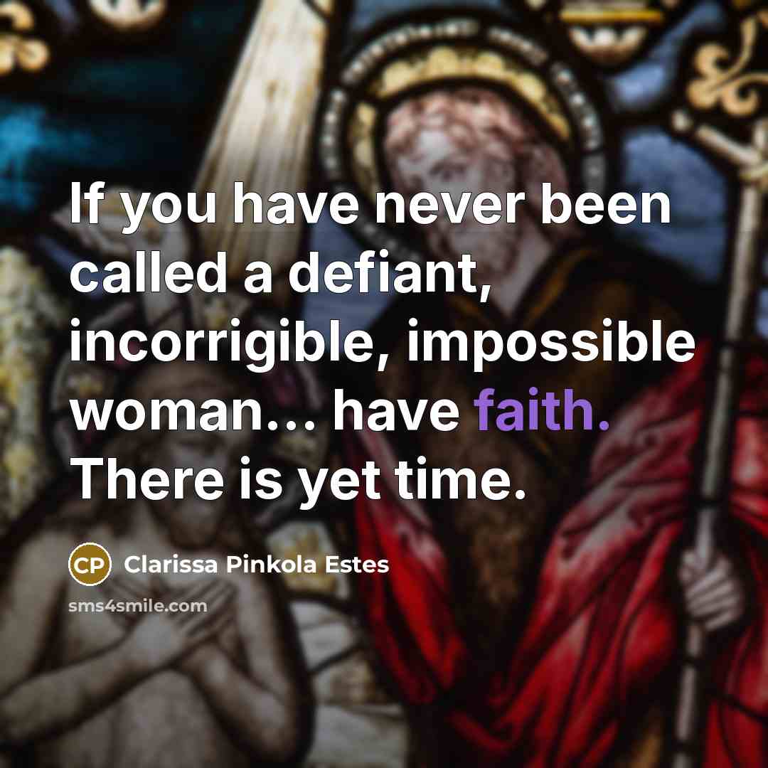 “If you have never been called a defiant, incorrigible, impossible…” quote by Clarissa Pinkola Estes