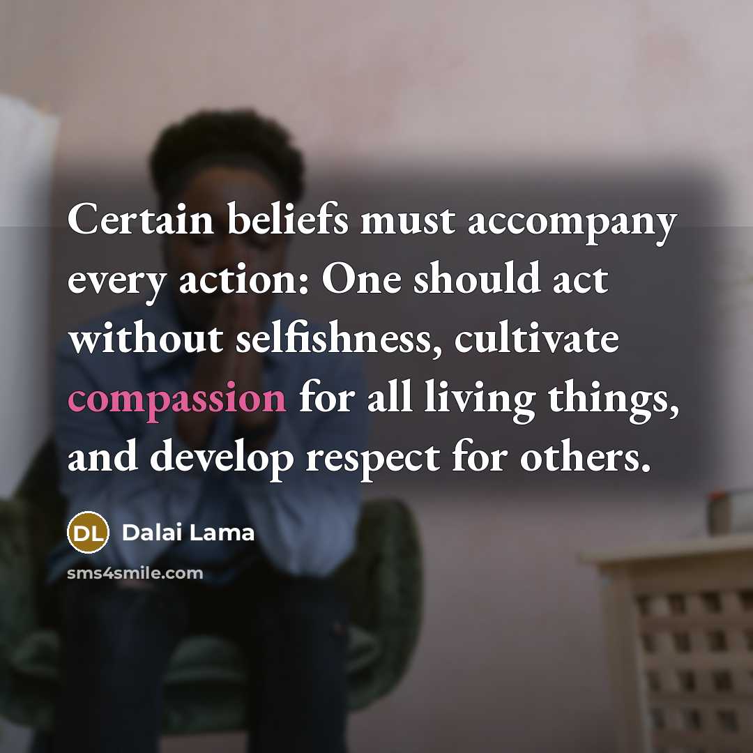 “Certain beliefs must accompany every action: One should act without…” quote by Dalai Lama