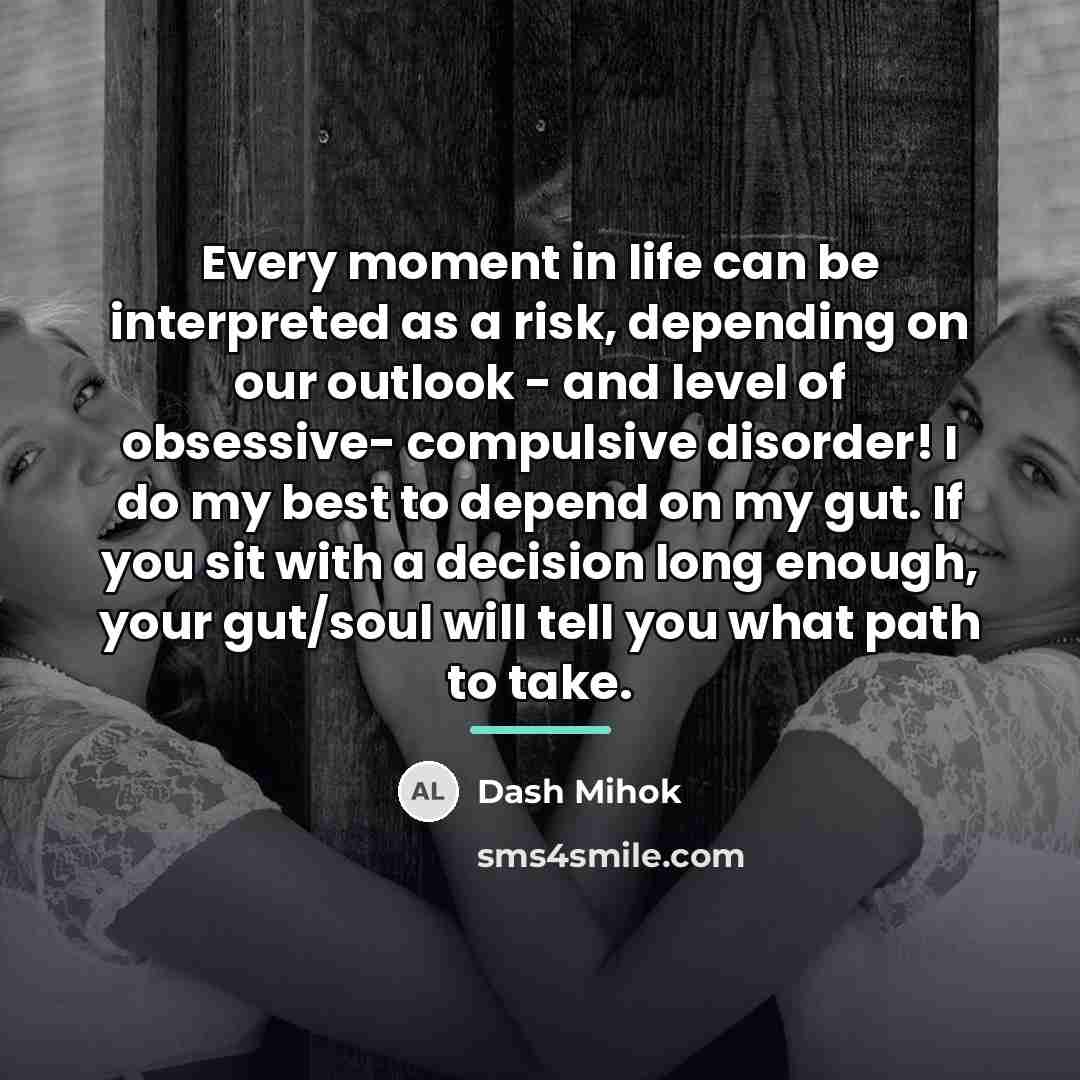 “Every moment in life can be interpreted as a risk,…” quote by Dash Mihok