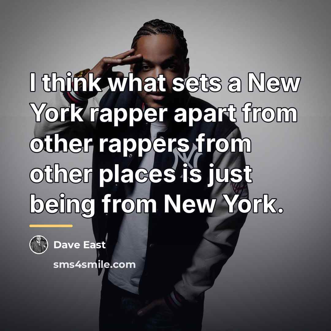 “I think what sets a New York rapper apart from…” quote by Dave East