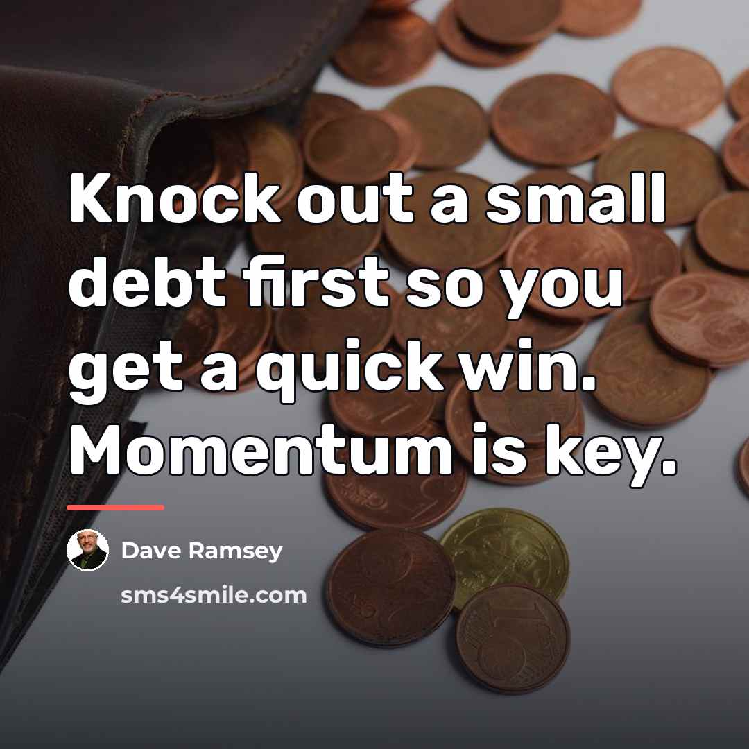 “Knock out a small debt first so you get a…” quote by Dave Ramsey
