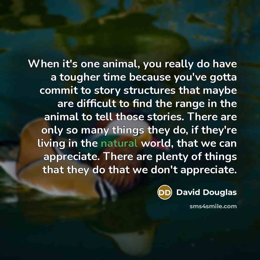 “When it's one animal, you really do have a tougher…” quote by David Douglas