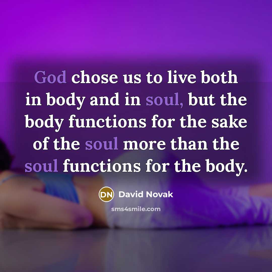 “God chose us to live both in body and in…” quote by David Novak
