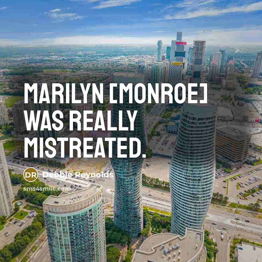 “Marilyn [Monroe] was really mistreated.…” quote by Debbie Reynolds