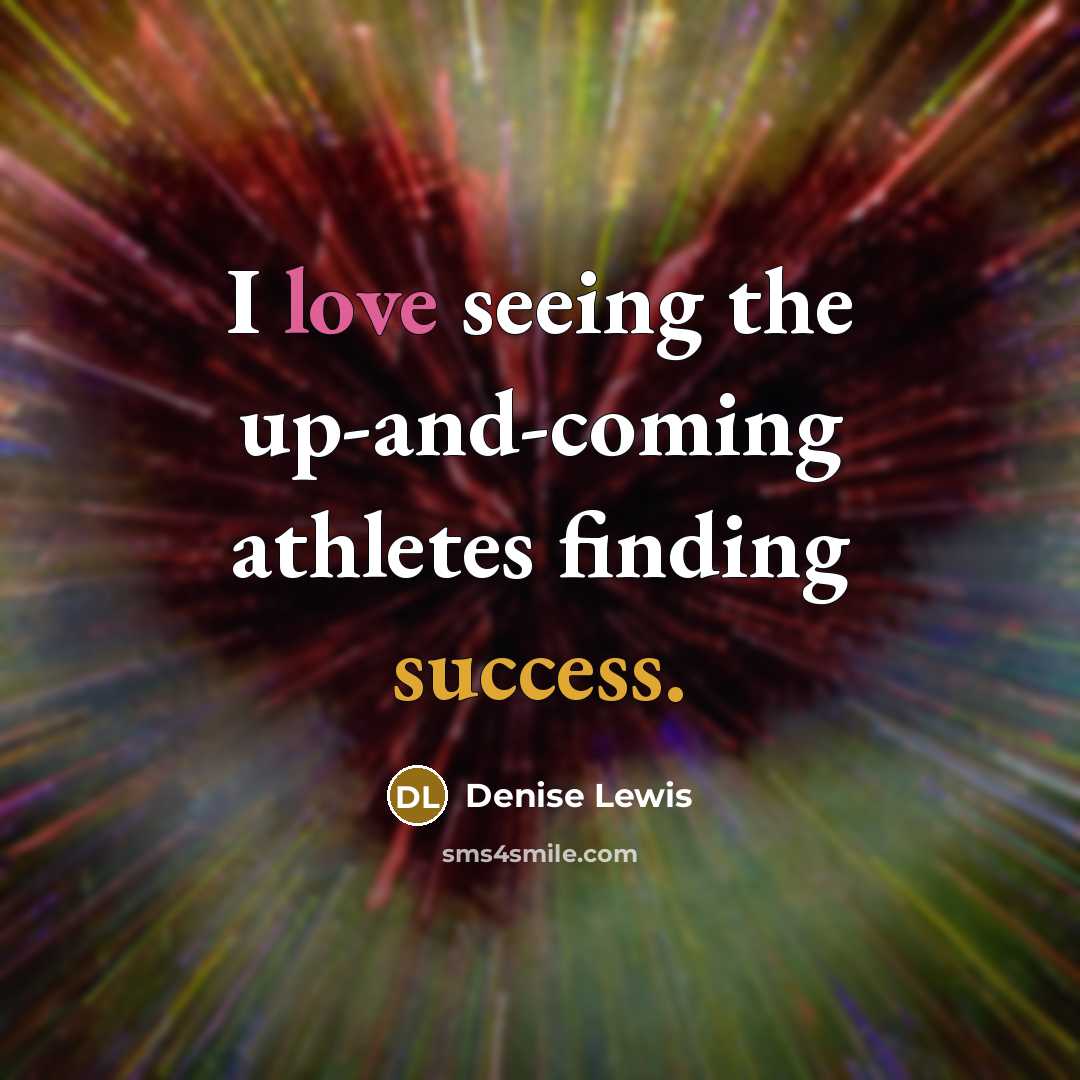 “I love seeing the up-and-coming athletes finding success.” quote by Denise Lewis