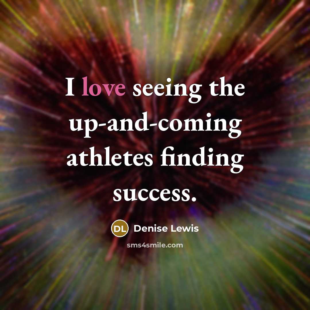 “I love seeing the up-and-coming athletes finding success.…” quote by Denise Lewis
