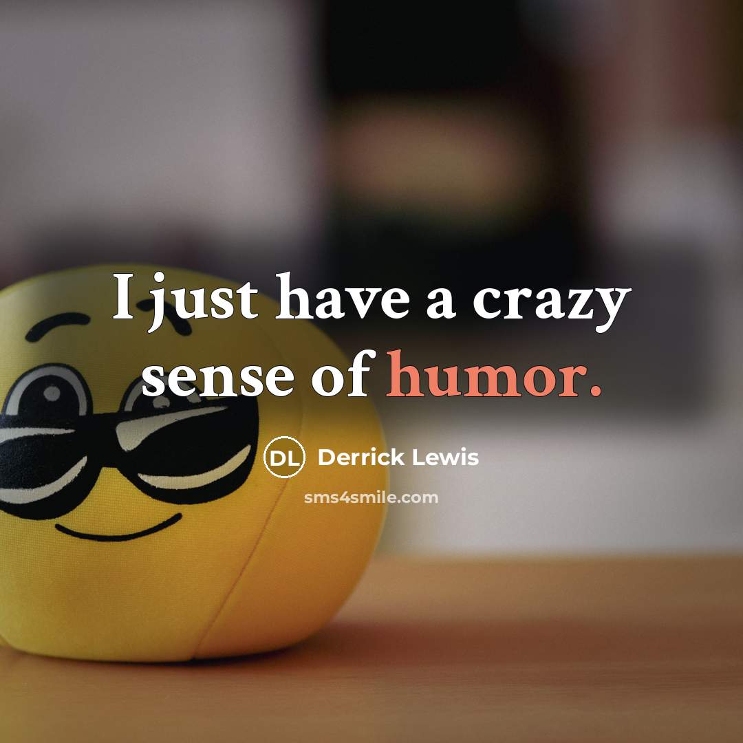 “I just have a crazy sense of humor.” quote by Derrick Lewis