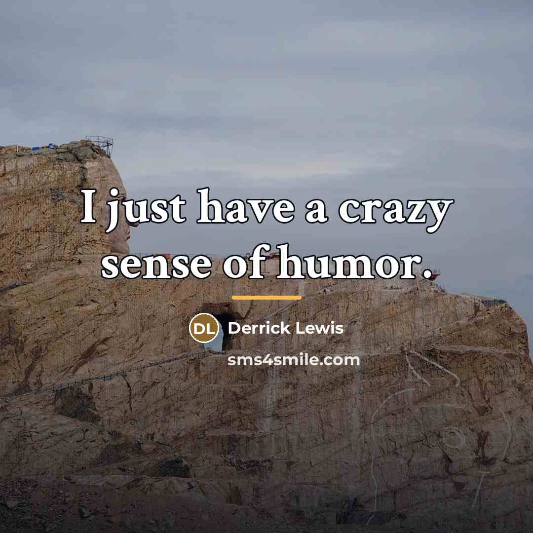 “I just have a crazy sense of humor.…” quote by Derrick Lewis