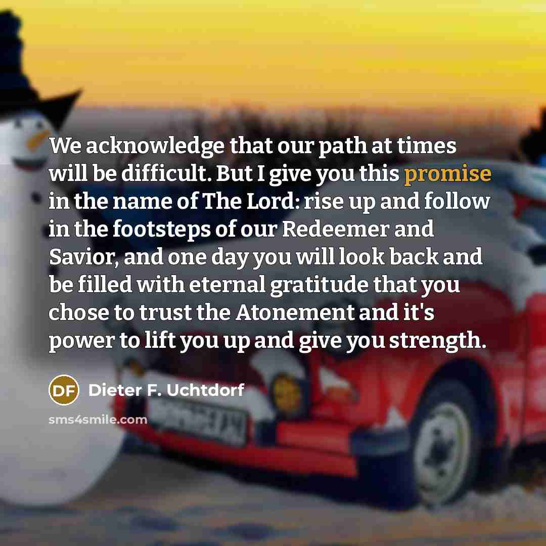 “We acknowledge that our path at times will be difficult.…” quote by Dieter F. Uchtdorf