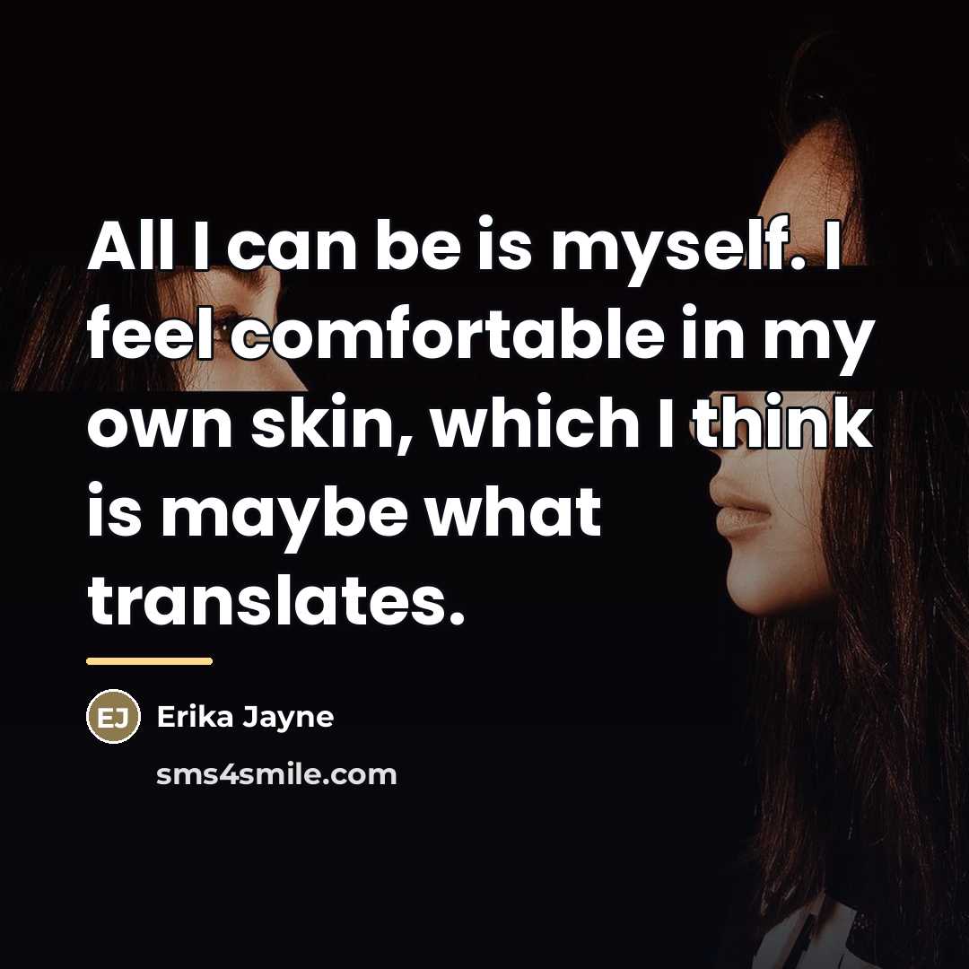 “All I can be is myself. I feel comfortable in…” quote by Erika Jayne