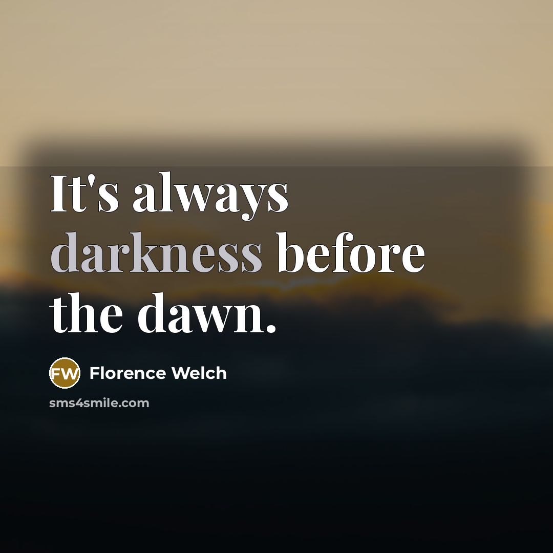 “It's always darkness before the dawn.…” quote by Florence Welch