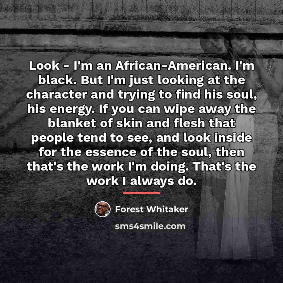 “Look - I'm an African-American. I'm black. But I'm just…” quote by Forest Whitaker