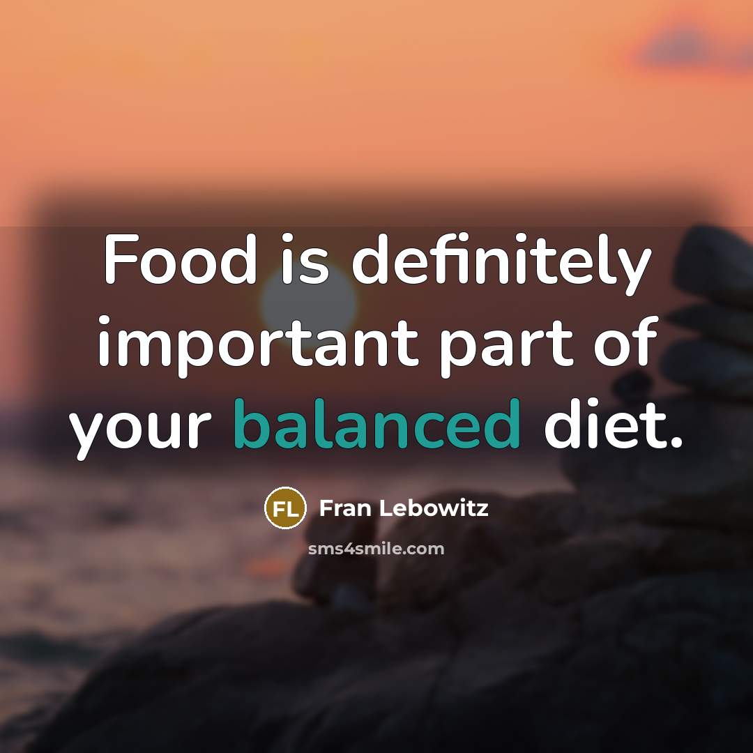 “Food is definitely important part of your balanced diet.…” quote by Fran Lebowitz