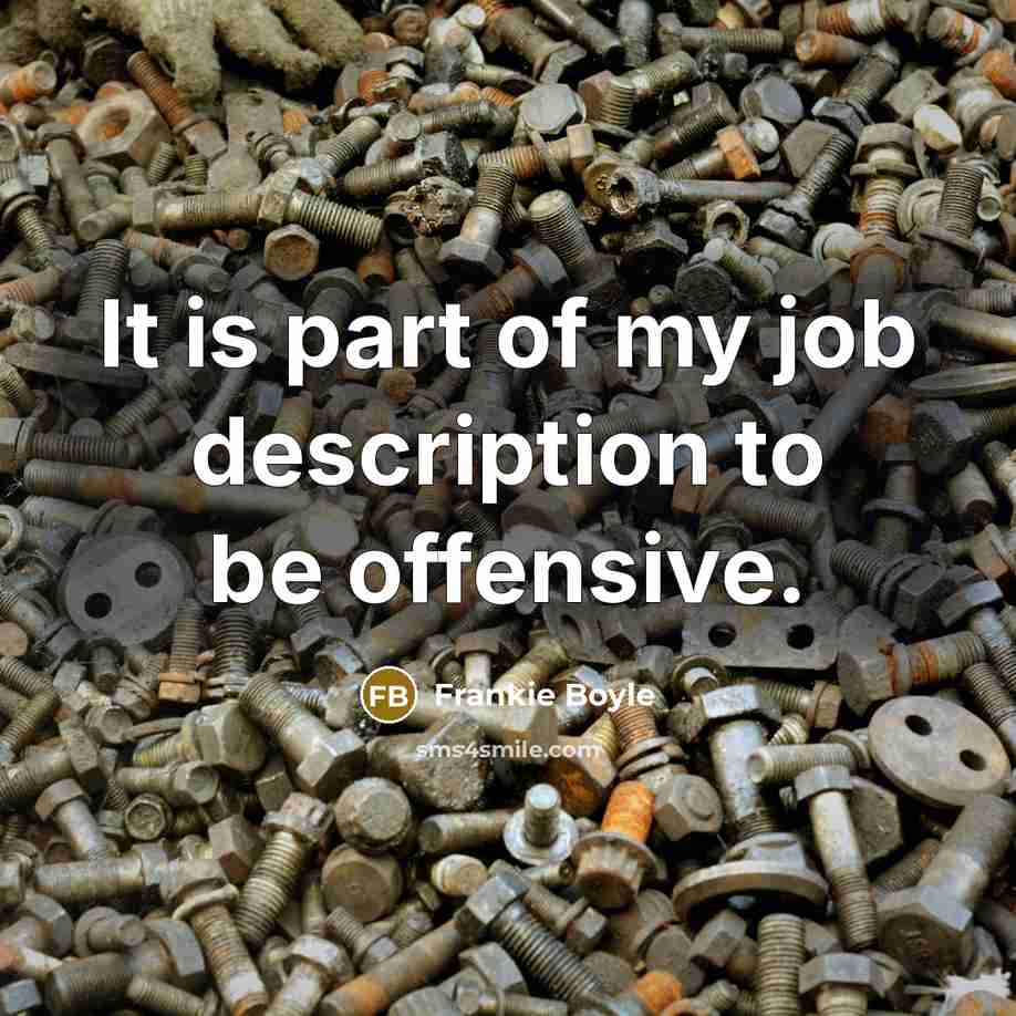 “It is part of my job description to be offensive.…” quote by Frankie Boyle