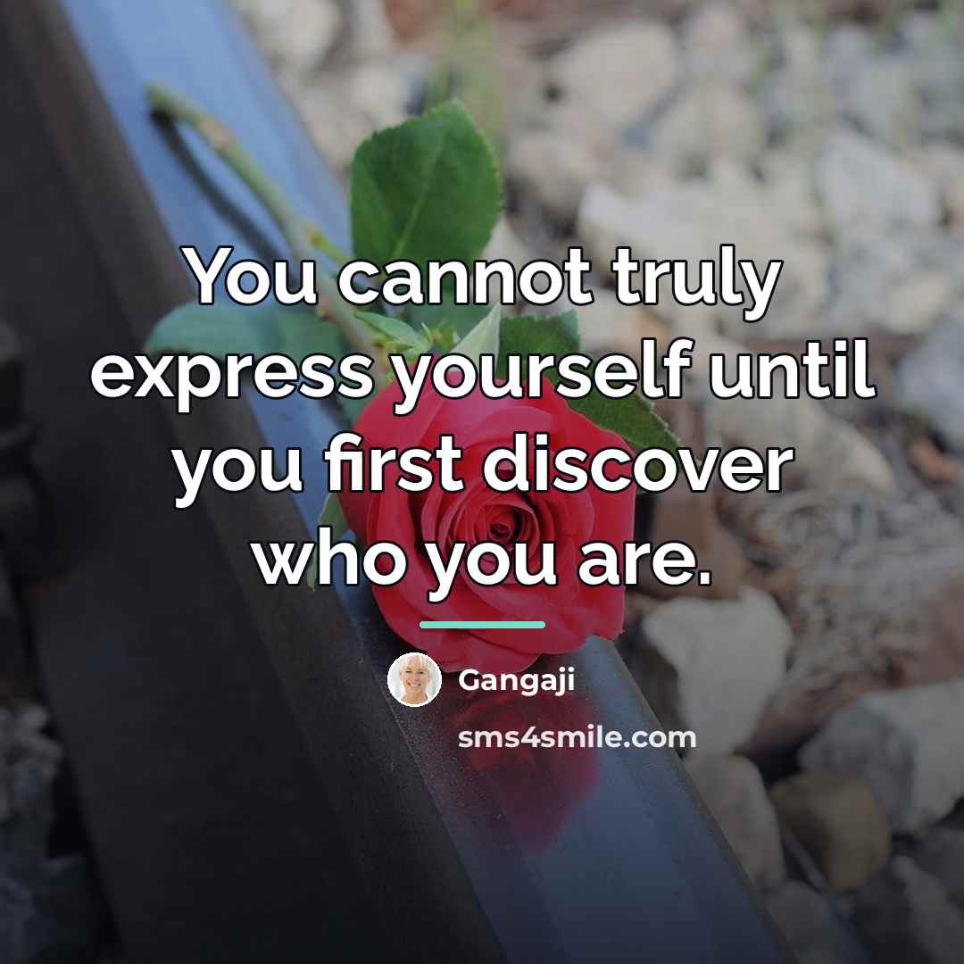 “You cannot truly express yourself until you first discover who…” quote by Gangaji