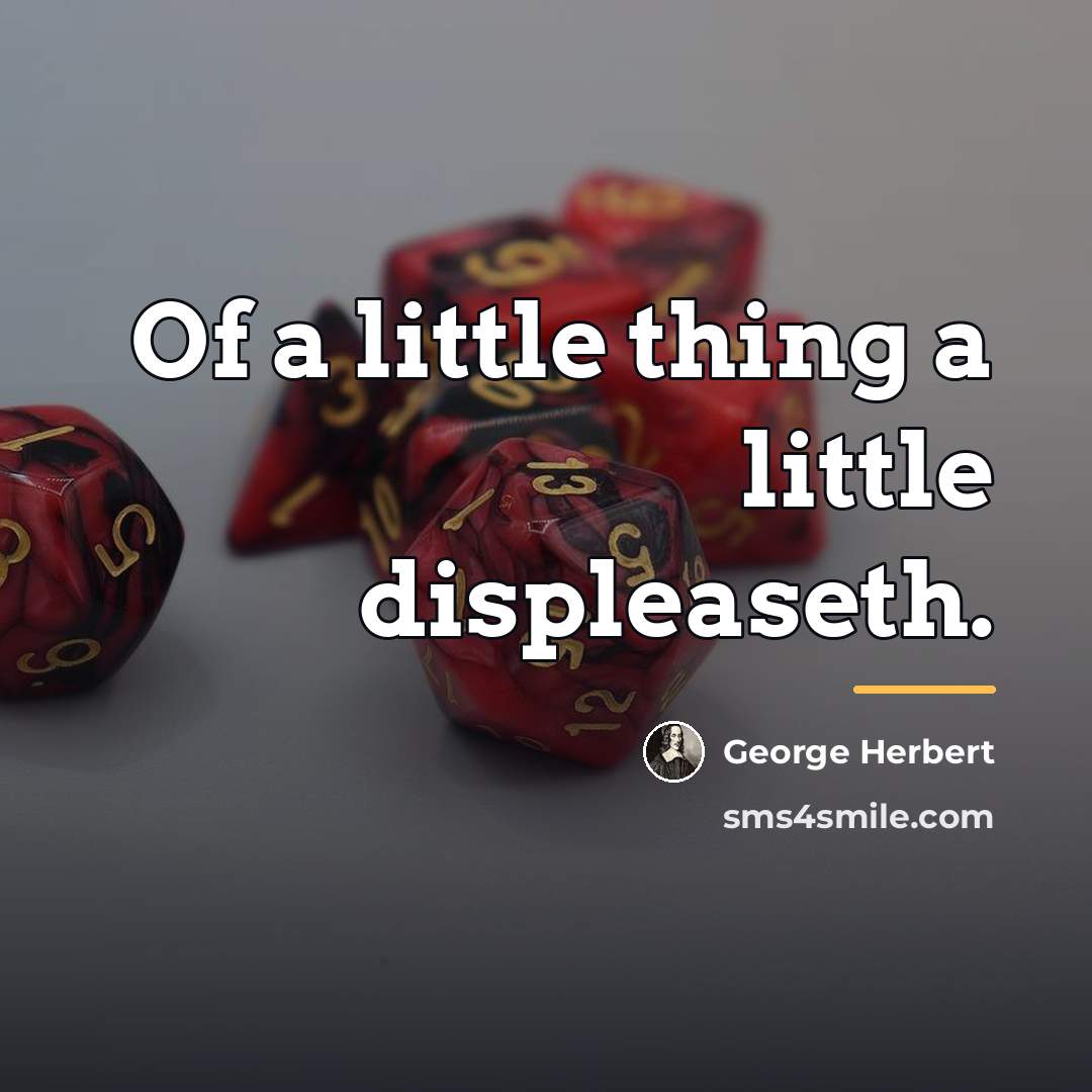“Of a little thing a little displeaseth.…” quote by George Herbert